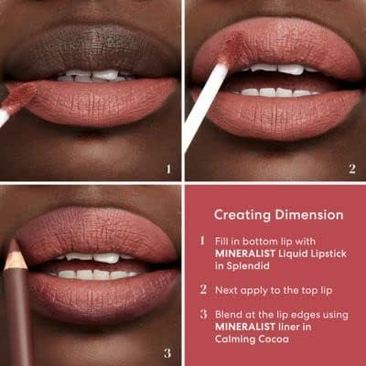 Steps to create dimension using MINERALIST Liquid Lipstick and liner for fuller-looking lips.